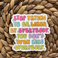 Stop Trying to Be Liked by Everyone Sticker, Mental Health Awareness Sticker, Water Bottle Decal, Matte Sticker, Self Care Sticker