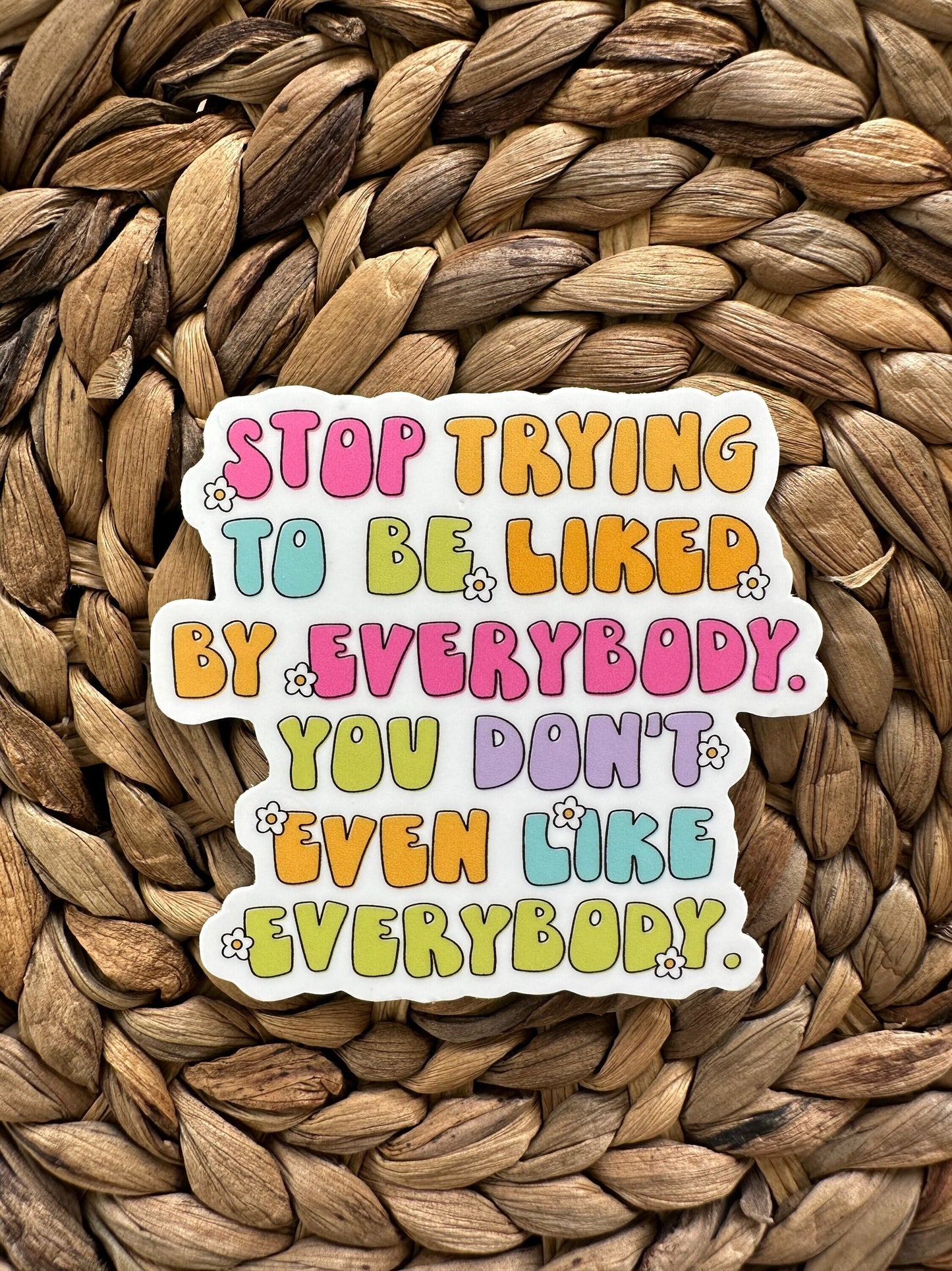 Stop Trying to Be Liked by Everyone Sticker, Mental Health Awareness Sticker, Water Bottle Decal, Matte Sticker, Self Care Sticker