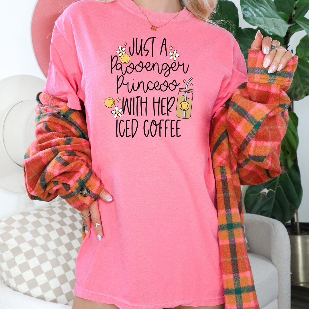 Just a Passenger Princess with her Iced Coffee Shirt, Passenger Princess Shirt, Coffee Shirt, Coffee Tee, Funny Shirt, Cute Shirt