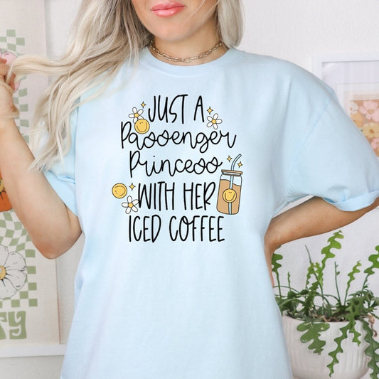Just a Passenger Princess with her Iced Coffee Shirt, Passenger Princess Shirt, Coffee Shirt, Coffee Tee, Funny Shirt, Cute Shirt